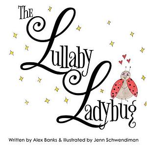 The Lullaby Ladybug by Ali Cross, Alex Banks