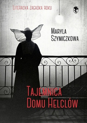 Tajemnica domu Helclów by Piotr Tarczyński, Maryla Szymiczkowa, Jacek Dehnel