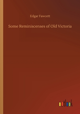 Some Reminiscenses of Old Victoria by Edgar Fawcett