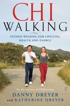 ChiWalking: Fitness Walking for Lifelong Health and Energy by Katherine Dreyer, Danny Dreyer