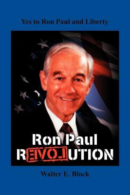 Yes to Ron Paul and Liberty by Walter E. Block