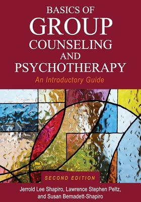 Basics of Group Counseling and Psychotherapy: An Introductory Guide by Jerrold Lee Shapiro, Lawrence Stephen Peltz, Susan Bernadett-Shapiro