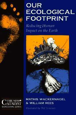 Our Ecological Footprint: Reducing Human Impact on the Earth by William E. Rees, William Rees, Mathis Wackernagel