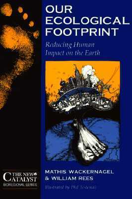 Our Ecological Footprint: Reducing Human Impact on the Earth by Mathis Wackernagel, William Rees, William E. Rees