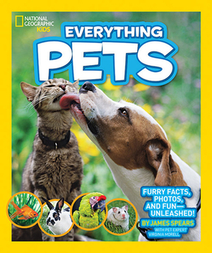 National Geographic Kids Everything Pets: Furry Facts, Photos, and Fun-Unleashed! by James Spears