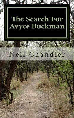 The Search For Avyce Buckman by Neil Chandler