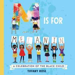 M Is for Melanin: A Celebration of the Black Child by Tiffany Rose