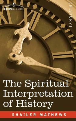 The Spiritual Interpretation of History by Shailer Mathews