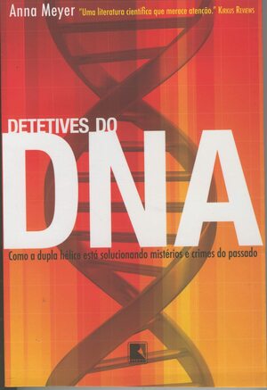 Detetives do DNA: Como a Dupla Hélice Está Solucionando Mistérios e Crimes do Passado by Anna Meyer, Maria das Graças de Luna