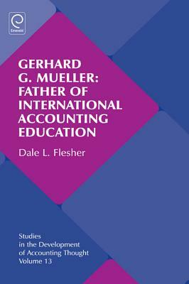 Gerhard G. Mueller: Father of International Accounting Education by Dale L. Flesher