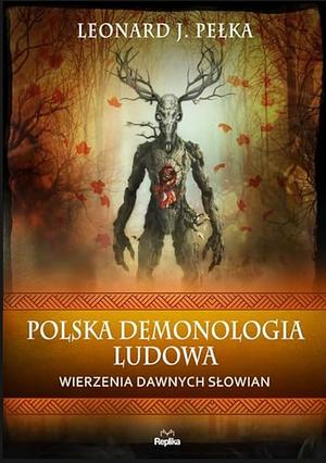 Polska Demonologia Ludowa by Leonard J. Pełka