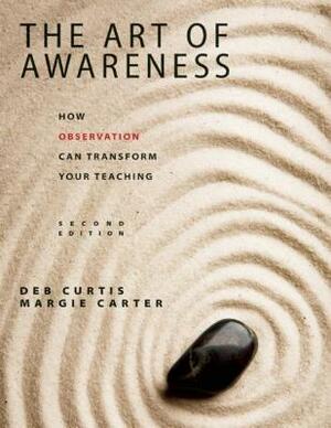 The Art of Awareness: How Observation Can Transform Your Teaching by Margie Carter, Deb Curtis