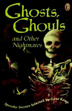 Ghosts, Ghouls, and Other Nightmares: Spooky Stories by Robert Westall, Ursula Moray Williams, Marjorie Darke, Philippa Pearce, Ann Pilling, Gwen Grant, Jane Gardam, Gene Kemp, Michael Morpurgo, Joan Aiken, Penelope Lively, Susan Price, Ray Bradbury, Nick Harris, Peter Dickinson