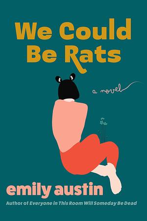 We Could Be Rats by Emily Austin