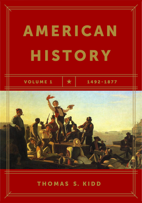 American History, Volume 1: 1492-1877 by Thomas S. Kidd