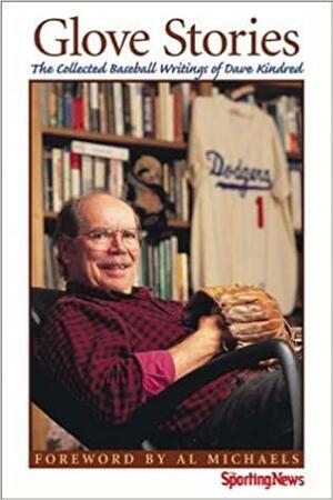 Glove Stories: The Collected Baseball Writings of Dave Kindred by Dave Kindred