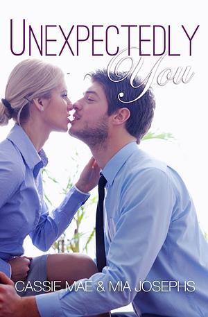 Unexpectedly You by Cassie Mae, Mia Josephs