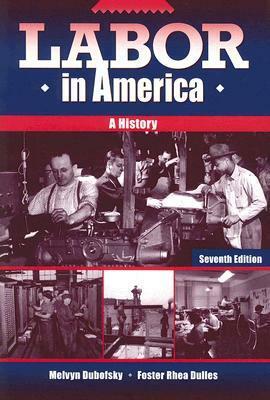 Labor in America: A History by Melvyn Dubofsky, Foster Rhea Dulles