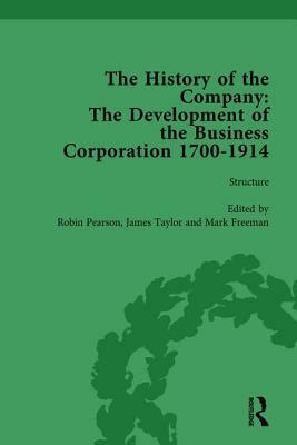 The History of the Company, Part II Vol 6: Development of the Business Corporation, 1700-1914 by Mark Freeman, James Taylor, Robin Pearson