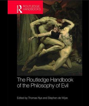 The Routledge Handbook of the Philosophy of Evil by Thomas Nys, Stephen De Wijze