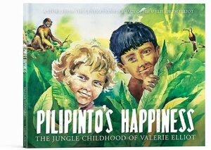 Pilipinto's Happiness: The Jungle Childhood of Valerie Elliot by Valerie Elliot Shepard, Jim Howard