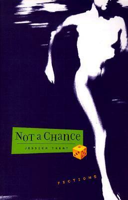 Not a Chance: Fictions by Jessica Treat
