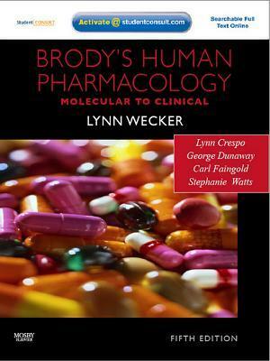 Brody's Human Pharmacology: Molecular to Clinical by George Dunaway, Carl Faingold, Stephanie Watts, Lynn Wecker, Lynn Crespo