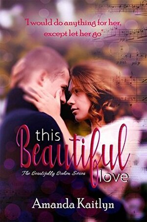 This Beautiful Love by Amanda Kaitlyn