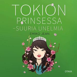 Tokion prinsessa – Suuria unelmia by Emiko Jean