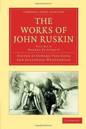 The Works of John Ruskin, Volume 4: Modern Painters II by Edward Tyas Cook, Alexander Dundas Ogilvy Wedderburn, John Ruskin