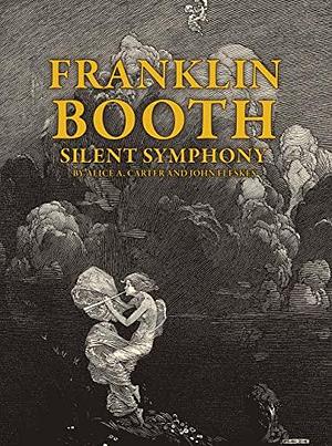 Franklin Booth: Silent Symphony by John Fleskes