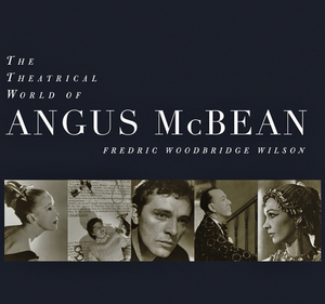 The Theatrical World of Angus McBean: Photographs from the Harvard University Theatre Collection by Fredric Woodbridge Wilson