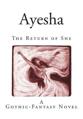 Ayesha: The Return of She by H. Rider Haggard