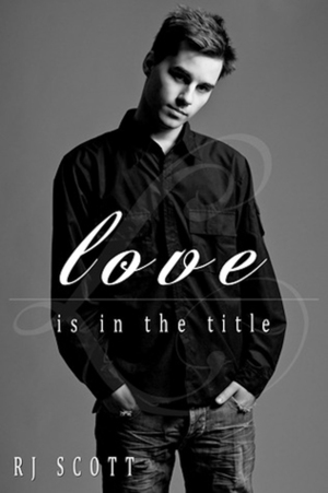 Love Is In The Title by RJ Scott