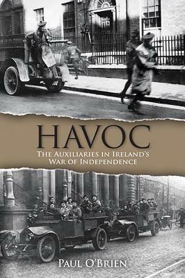 Havoc: The Auxiliaries in Ireland's War of Independence by Paul O'Brien