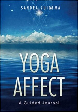 Yoga Affect: A Guided Journal by Sandra Zuidema