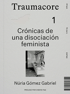 Traumacore. Crónicas de una disociación feminista by Núria Gómez Gabriel