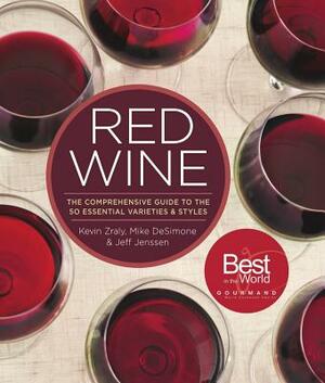 Red Wine: The Comprehensive Guide to the 50 Essential Varieties & Styles by Mike Desimone, Kevin Zraly, Jeff Jenssen