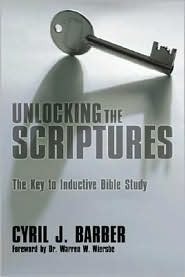 Unlocking the Scriptures: The Key to Inductive Bible Study by Cyril J. Barber