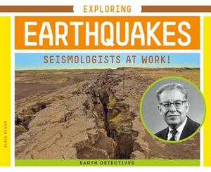 Exploring Earthquakes: Seismologists at Work! by Elsie Olson