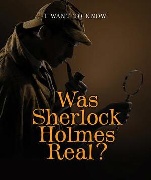 Was Sherlock Holmes Real? by Heather Moore Niver