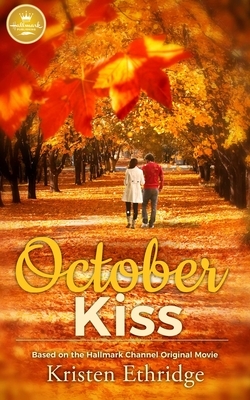 October Kiss: Based on the Hallmark Channel Original Movie by Kristen Ethridge