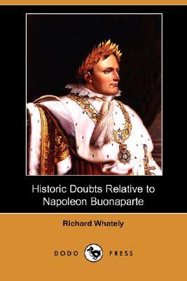 Historic Doubts Relative to Napoleon Buonaparte (Dodo Press) by Richard Whately