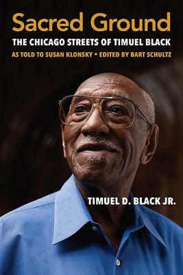 Sacred Ground: The Chicago Streets of Timuel Black by Timuel D. Black Jr.