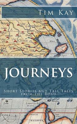 Journeys: Short Stories and Tall Tales from the Road by Tim Kay