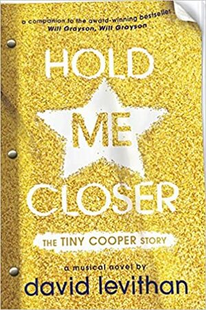 Hold Me Closer: The Tiny Cooper Story by David Levithan