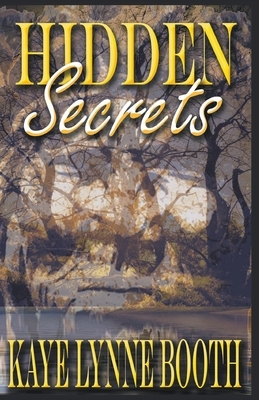 Hidden Secrets by Kaye Lynne Booth