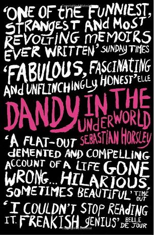 Dandy in the Underworld: A Memoir by Sebastian Horsley, Sebastian Horsley