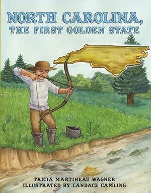 North Carolina First Golden State by Tricia Martineau Wagner, Candace Camling