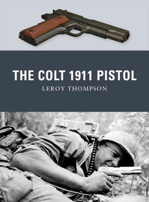 The Colt 1911 Pistol by Leroy Thompson, Peter Dennis